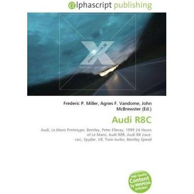 Audi R8C, Ratgeber von Agnes F. Vandome, Frederic P. Miller, John McBrewster
