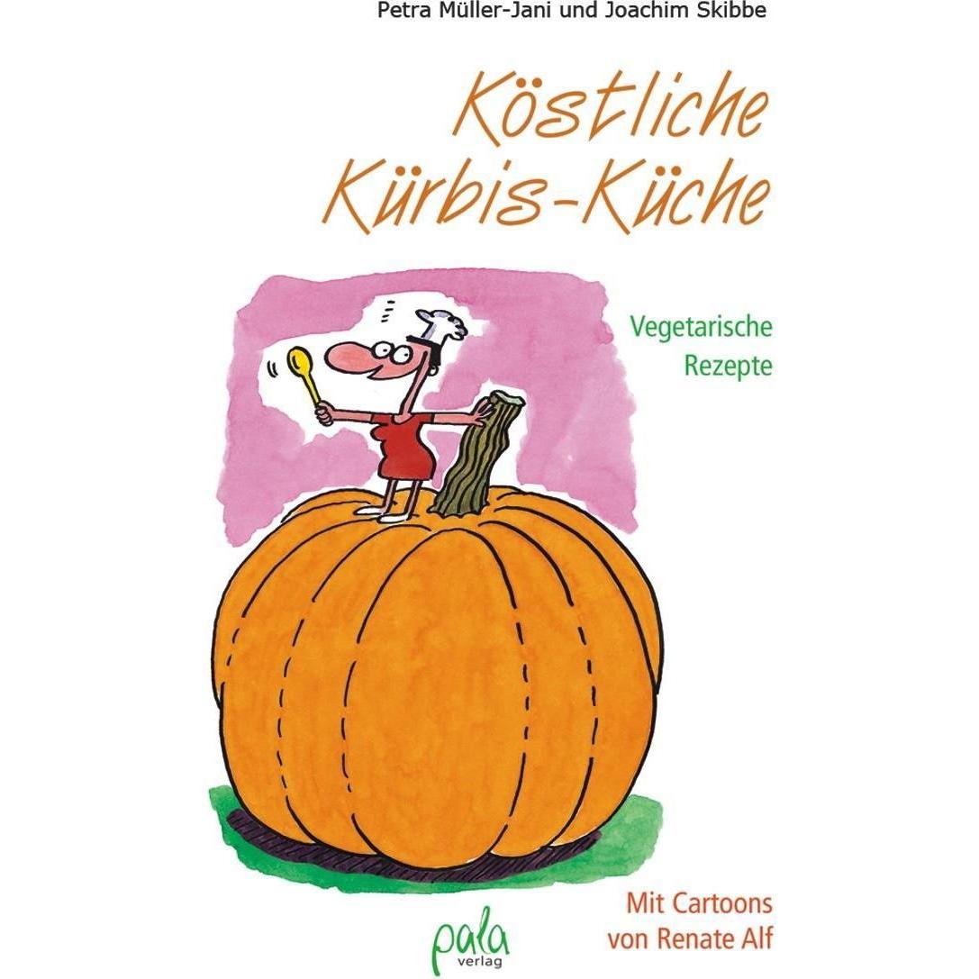 Köstliche Kürbis-Küche, Ratgeber von Joachim Skibbe, Petra Müller-Jani