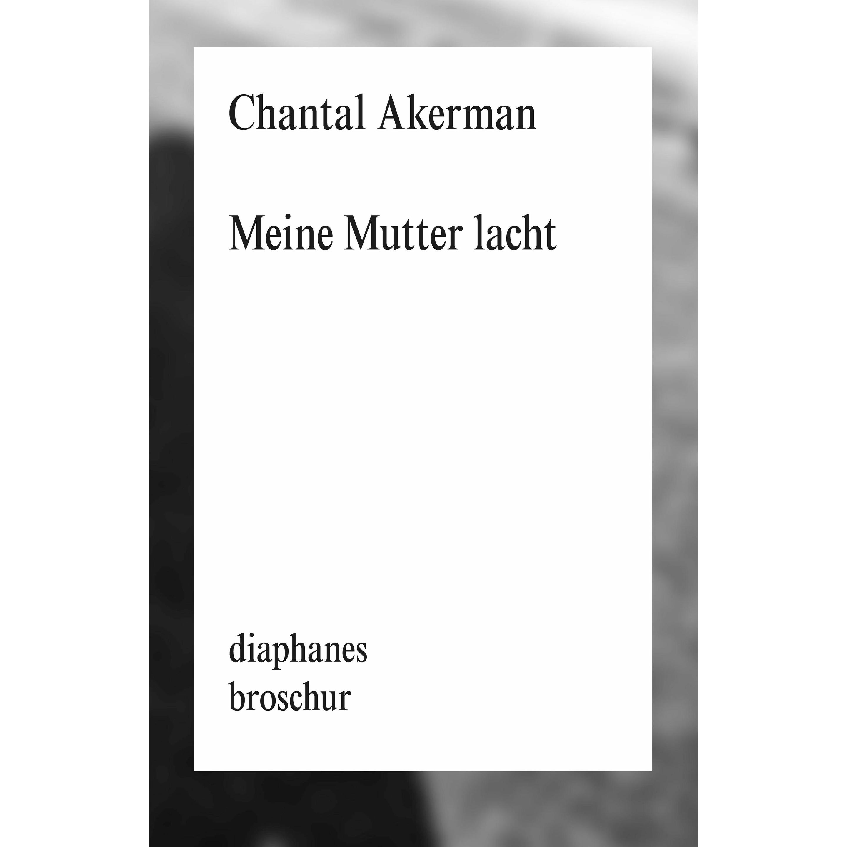 Meine Mutter lacht, Belletristik von Chantal Akerman