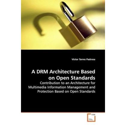 A DRM Architecture Based on Open Standards, Fachbücher von Víctor Torres Padrosa