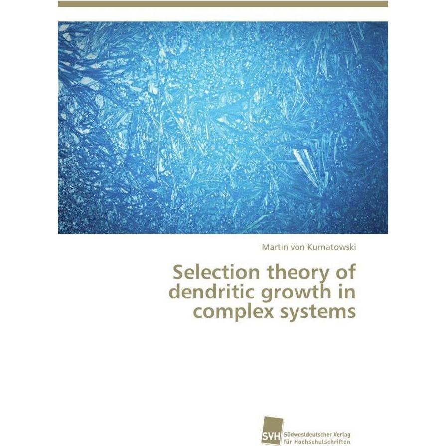 Selection theory of dendritic growth in complex systems, Fachbücher von Martin von Kurnatowski
