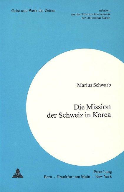 Produktbild Die Mission der Schweiz in Korea (Deutsch, Marius Schwarb, 1986)