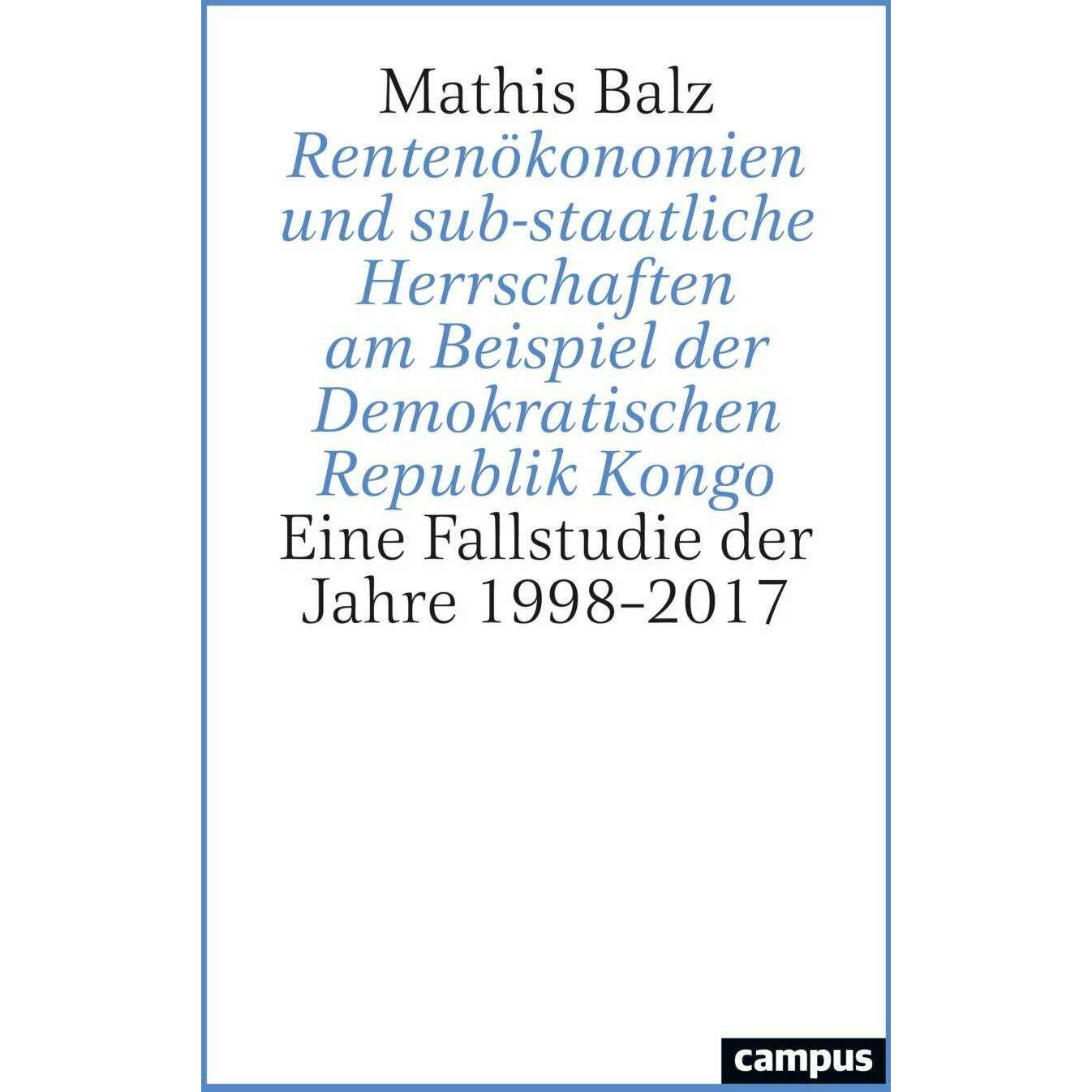 Rentenökonomien und sub-staatliche Herrschaften am Beispiel der Demokratischen Republik Kongo, Fachbücher von Mathis Bal...