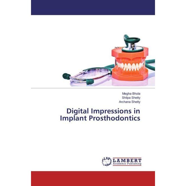 Digital Impressions in Implant Prosthodontics, Fachbücher von Archana Shetty, Shilpa Shetty, Megha Bhola