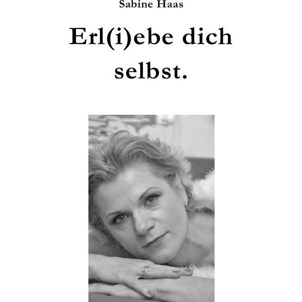 Erl(i)ebe dich selbst., Ratgeber von Sabine Haas