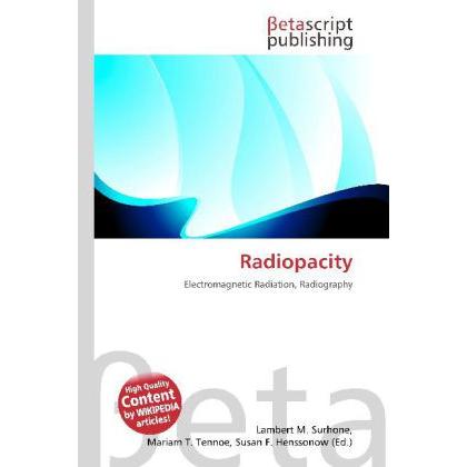 Radiopacity, Fachbücher von Lambert M. Surhone, Mariam T. Tennoe, Susan F. Henssonow