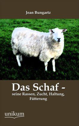 Produktbild Das Schaf - seine Rassen, Zucht, Haltung, Fütterung (Deutsch, Jean Bungartz, 2012)