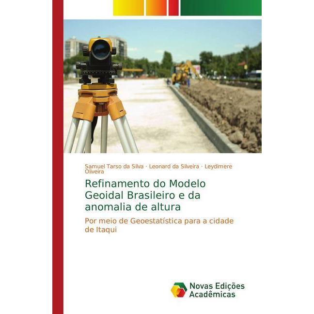 Refinamento do Modelo Geoidal Brasileiro e da anomalia de altura, Fachbücher von Samuel Tarso da Silva, Leydimere Olivei...