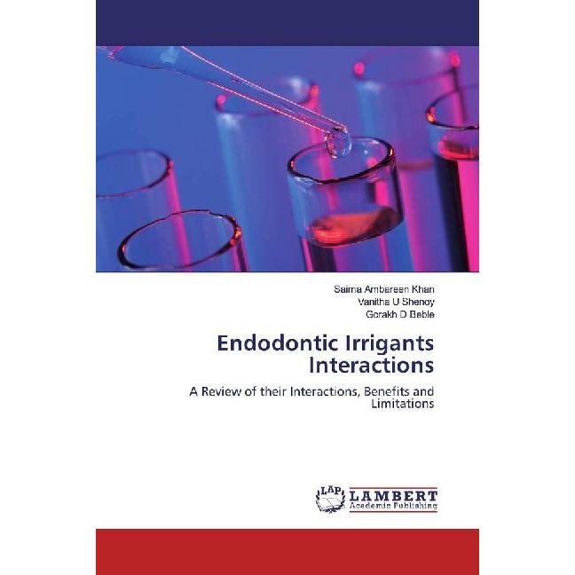 Endodontic Irrigants Interactions, Fachbücher von Saima Ambareen Khan Vanitha U Shenoy Gorakh D Beble
