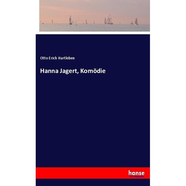 Hanna Jagert, Komödie, Belletristik von Otto Erich Hartleben