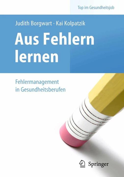 Produktbild Aus Fehlern lernen - Fehlermanagement in Gesundheitsberufen (Deutsch, Judith Borgwart, Kai Kolpatzik, 2010)
