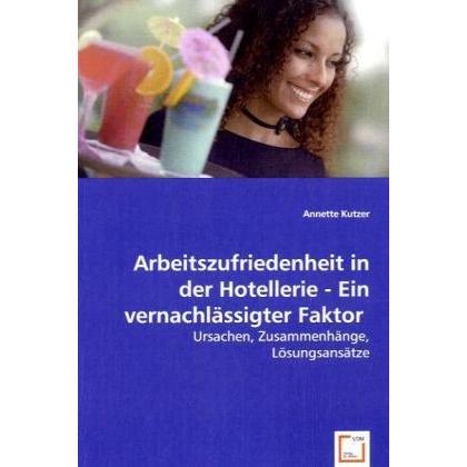 Arbeitszufriedenheit in der Hotellerie - Ein vernachlässigter Faktor, Fachbücher
