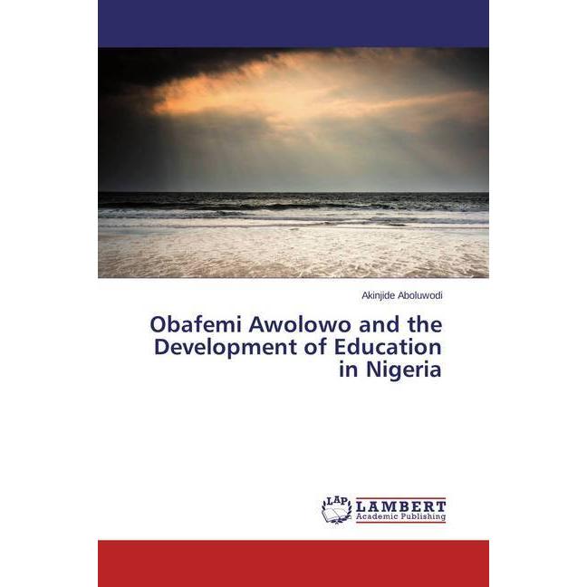Obafemi Awolowo and the Development of Education in Nigeria, Fachbücher von Akinjide Aboluwodi