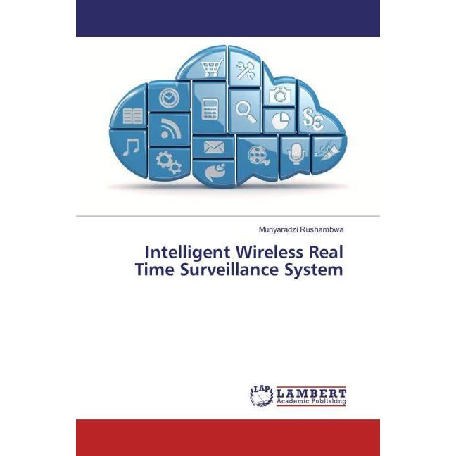 Intelligent Wireless Real Time Surveillance System, Fachbücher von Munyaradzi Rushambwa
