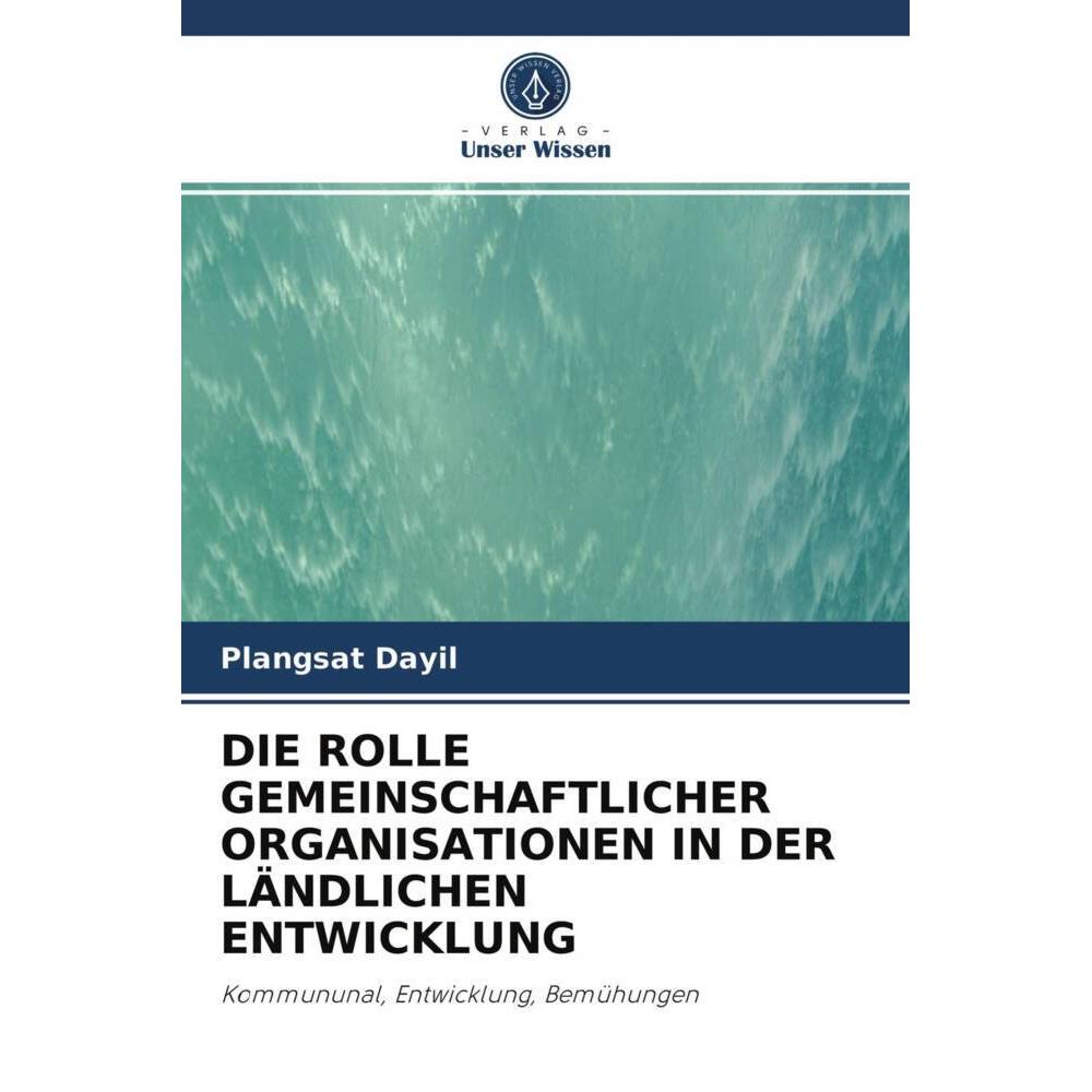 Die Rolle Gemeinschaftlicher Organisationen In Der Ländlichen Entwicklung, Fachbücher von Plangsat Dayil