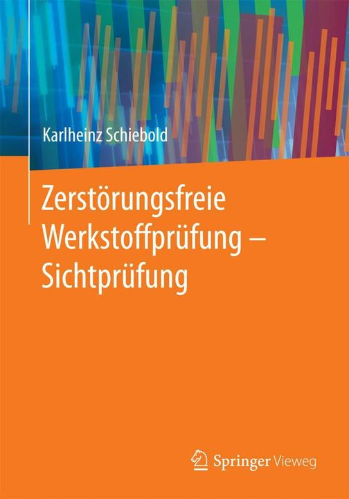 Produktbild Zerstörungsfreie Werkstoffprüfung - Sichtprüfung (Deutsch, Karlheinz Schiebold, 2015)