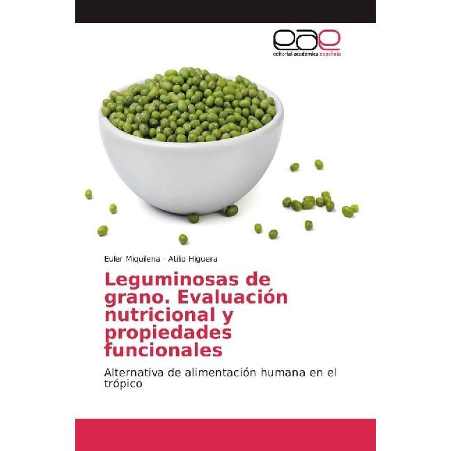 Leguminosas de grano. Evaluación nutricional y propiedades funcionales, Fachbücher von Euler Miquilena, Atilio Higuera