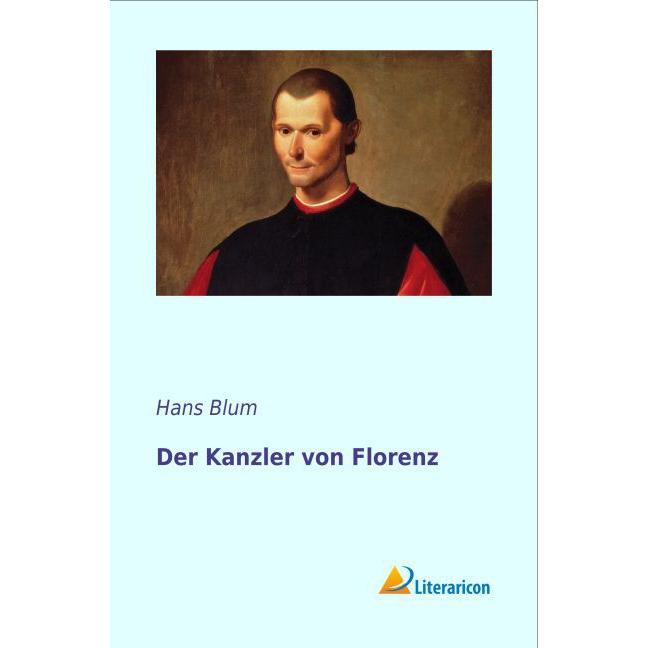 Der Kanzler von Florenz, Belletristik von Hans Blum