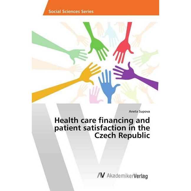 Health care financing and patient satisfaction in the Czech Republic, Fachbücher von Aneta Supova