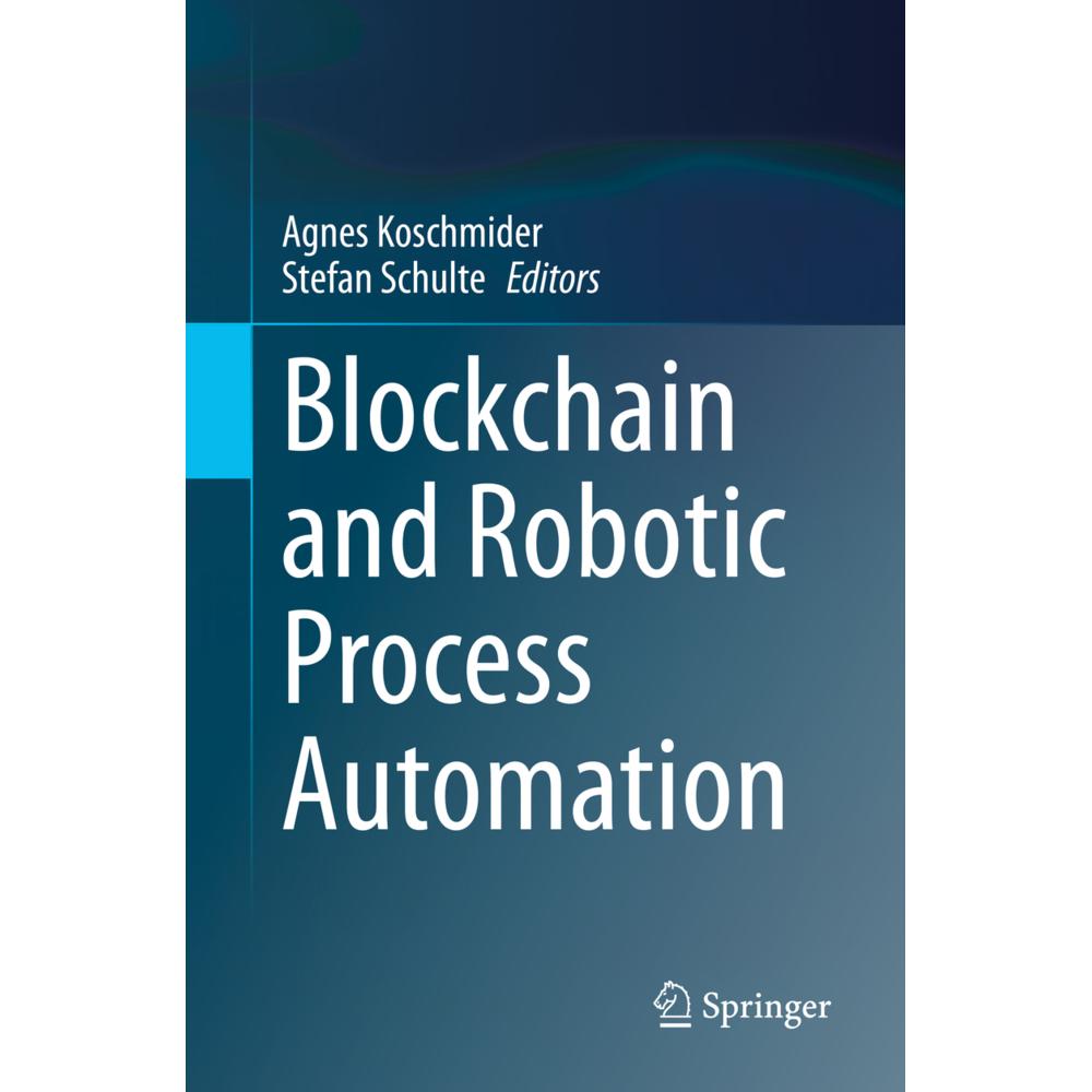 Blockchain and Robotic Process Automation, Fachbücher von Agnes Koschmider, Stefan Schulte
