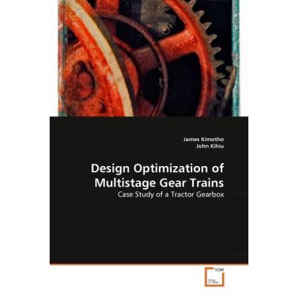 Design Optimization of Multistage Gear Trains, Ratgeber von John Kihiu, James Kimotho