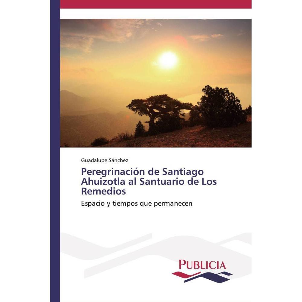Peregrinación de Santiago Ahuizotla al Santuario de Los Remedios, Fachbücher von Guadalupe Sánchez