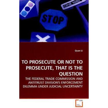 To Prosecute Or Not To Prosecute, That Is The Question, Fachbücher von Quan Li