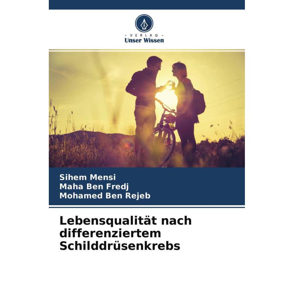 Lebensqualität nach differenziertem Schilddrüsenkrebs, Fachbücher von Sihem Mensi, Mohamed Ben Rejeb, Maha Ben Fredj
