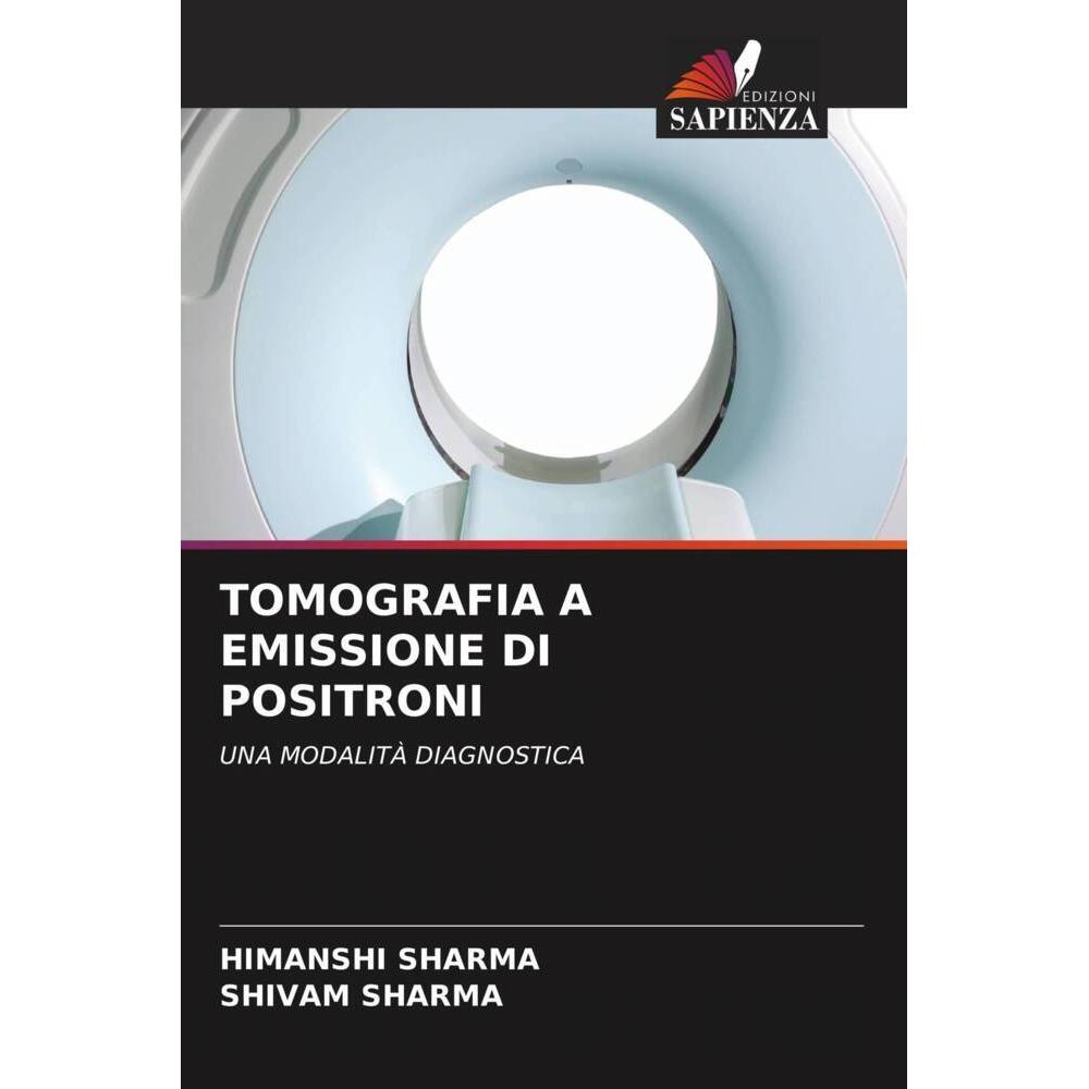 Tomografia A Emissione Di Positroni, Fachbücher von Himanshi Sharma, Shivam Sharma