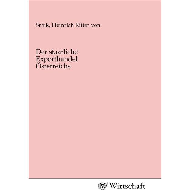 Der staatliche Exporthandel Österreichs, Fachbücher von Heinrich Ritter von Srbik
