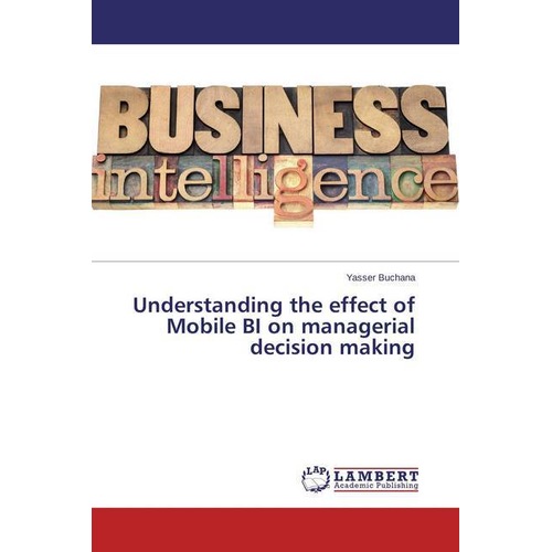 Understanding the effect of Mobile BI on managerial decision making, Fachbücher