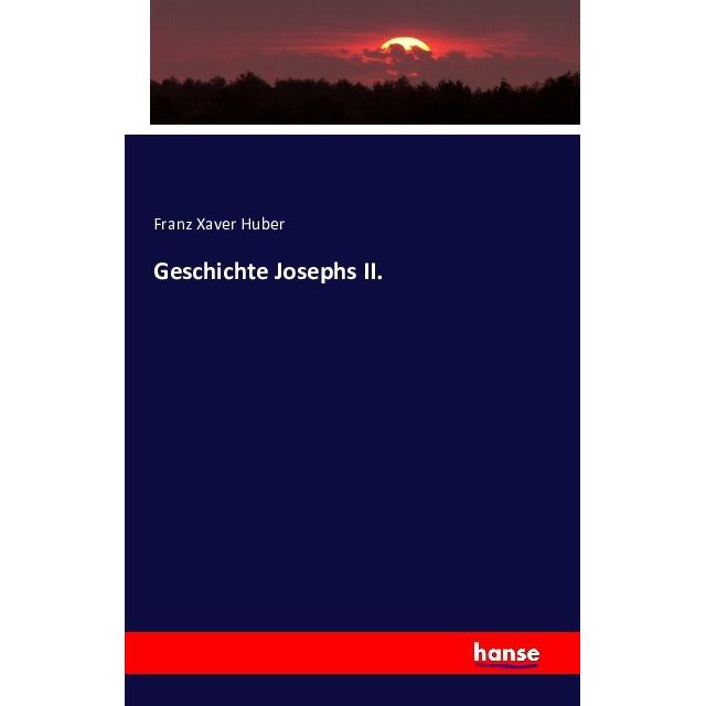 Geschichte Josephs II., Fachbücher von Franz Xaver Huber