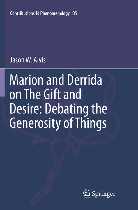 Produktbild Marion and Derrida on The Gift and Desire: Debating the Generosity of Things (Jason Alvis, 2018)