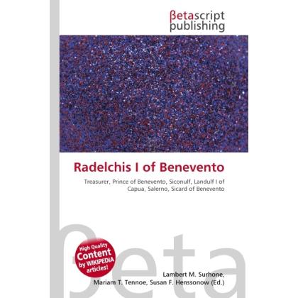 Radelchis I of Benevento, Fachbücher von Lambert M. Surhone, Susan F. Marseken, Miriam T. Timpledon