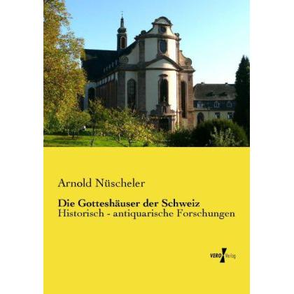 Die Gotteshäuser der Schweiz, Sachbücher von Arnold Nüscheler