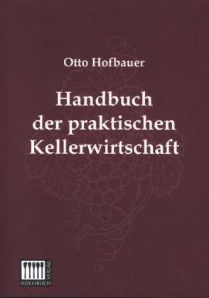 Produktbild Handbuch der praktischen Kellerwirtschaft (Deutsch, Otto Hofbauer, 2013)