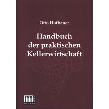 Handbuch der praktischen Kellerwirtschaft, Ratgeber von Otto Hofbauer