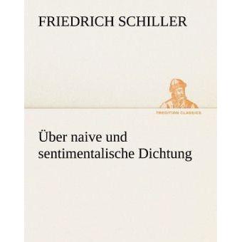 Über naive und sentimentalische Dichtung, Belletristik von Friedrich Schiller