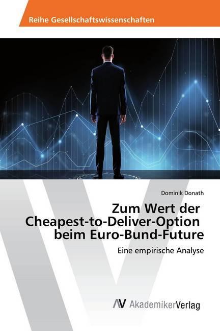 Produktbild Zum Wert der Cheapest-to-Deliver-Option beim Euro-Bund-Future (Dominik Donath, 2019)