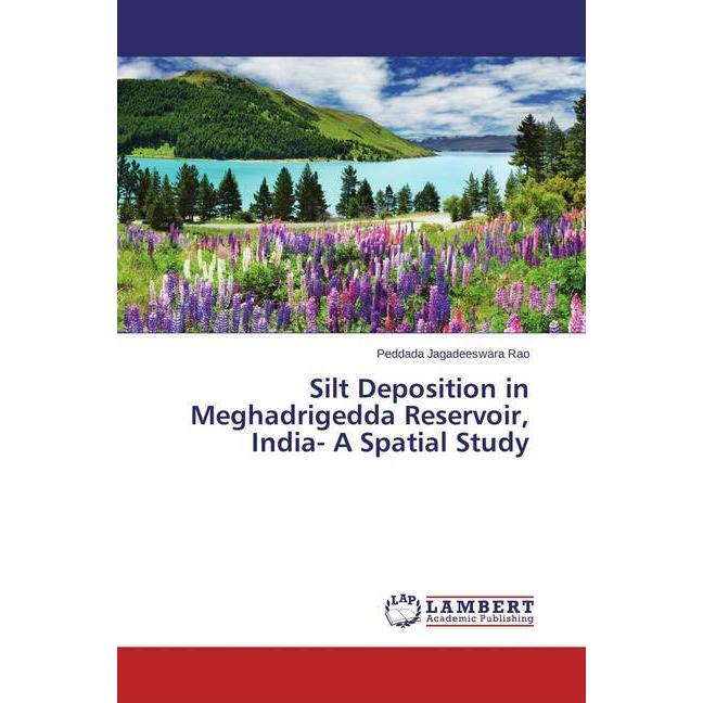 Silt Deposition in Meghadrigedda Reservoir, India- A Spatial Study, Fachbücher von Peddada Jagadeeswara Rao