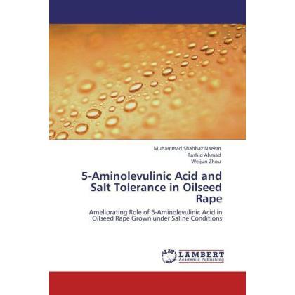 5-Aminolevulinic Acid and Salt Tolerance in Oilseed Rape, Fachbücher von Weijun Zhou, Rashid Ahmad, Muhammad Shahbaz Nae...