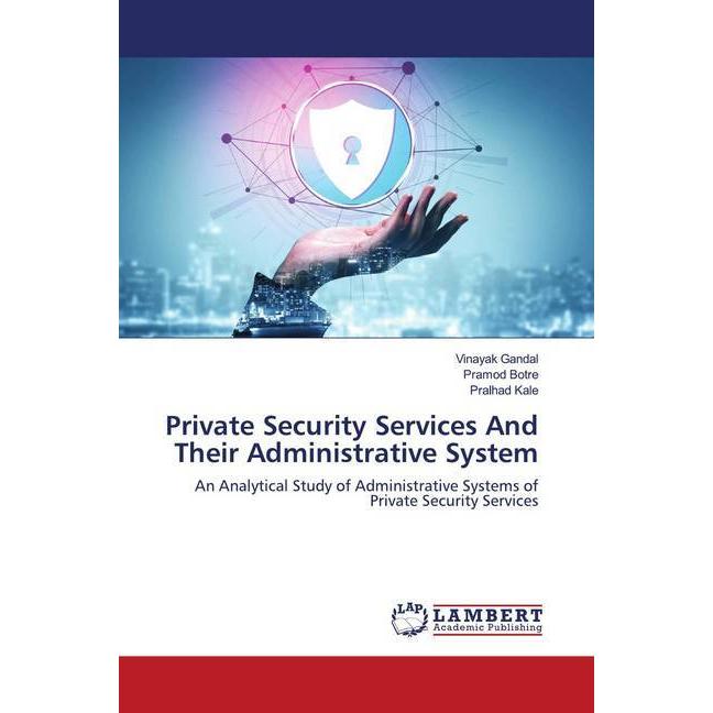 Private Security Services And Their Administrative System, Fachbücher von Vinayak Gandal, Pralhad Kale, Pramod Botre