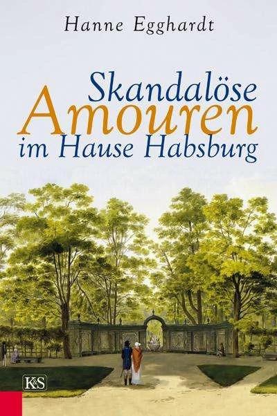 Produktbild Skandalöse Amouren im Hause Habsburg (Deutsch, Hanne Egghardt, 2013)
