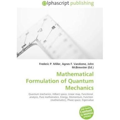 Mathematical Formulation of Quantum Mechanics, Fachbücher von Agnes F. Vandome, Frederic P. Miller, John McBrewster