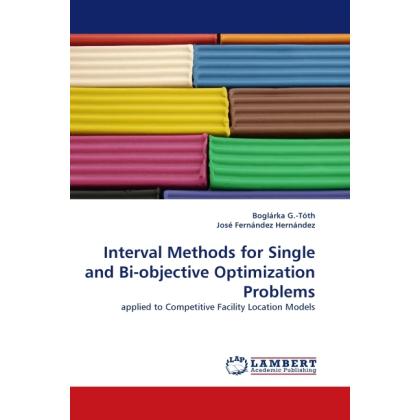 Interval Methods for Single and Bi-objective Optimization Problems, Fachbücher von Boglárka G.-Tóth, José Fernández Hern...