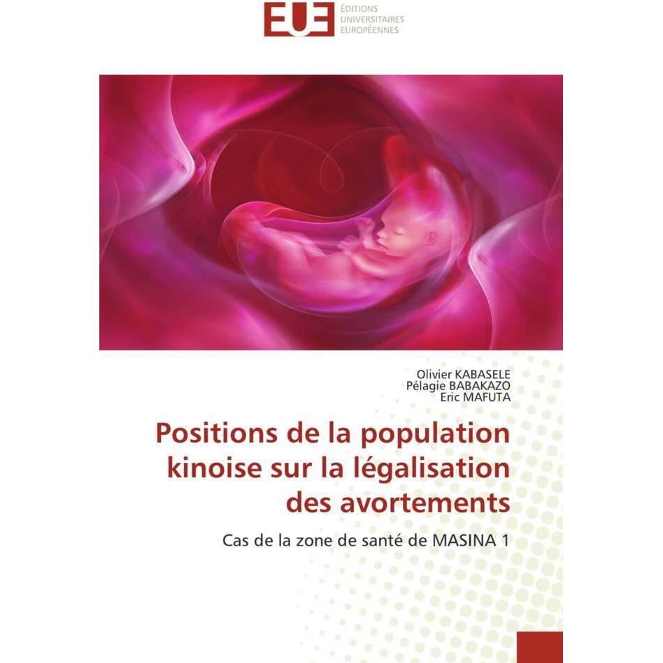 Positions de la population kinoise sur la légalisation des avortements, Fachbücher von ERIC Mafuta, Olivier KABASELE, Pé...