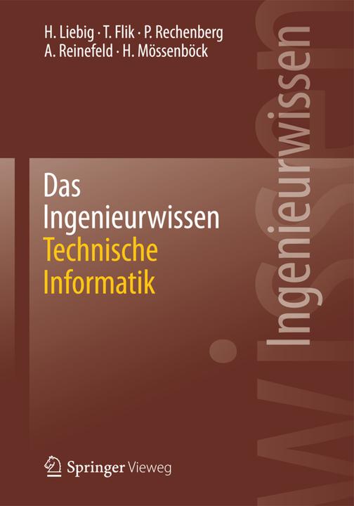 Produktbild Das Ingenieurwissen: Technische Informatik (Deutsch, Alexander Reinefeld, Hans Liebig, Hanspeter Mössenböck, Peter Rechenberg, Thomas Flik, 2014)