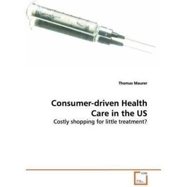 Consumer-driven Health Care in the US, Fachbücher von Thomas Maurer