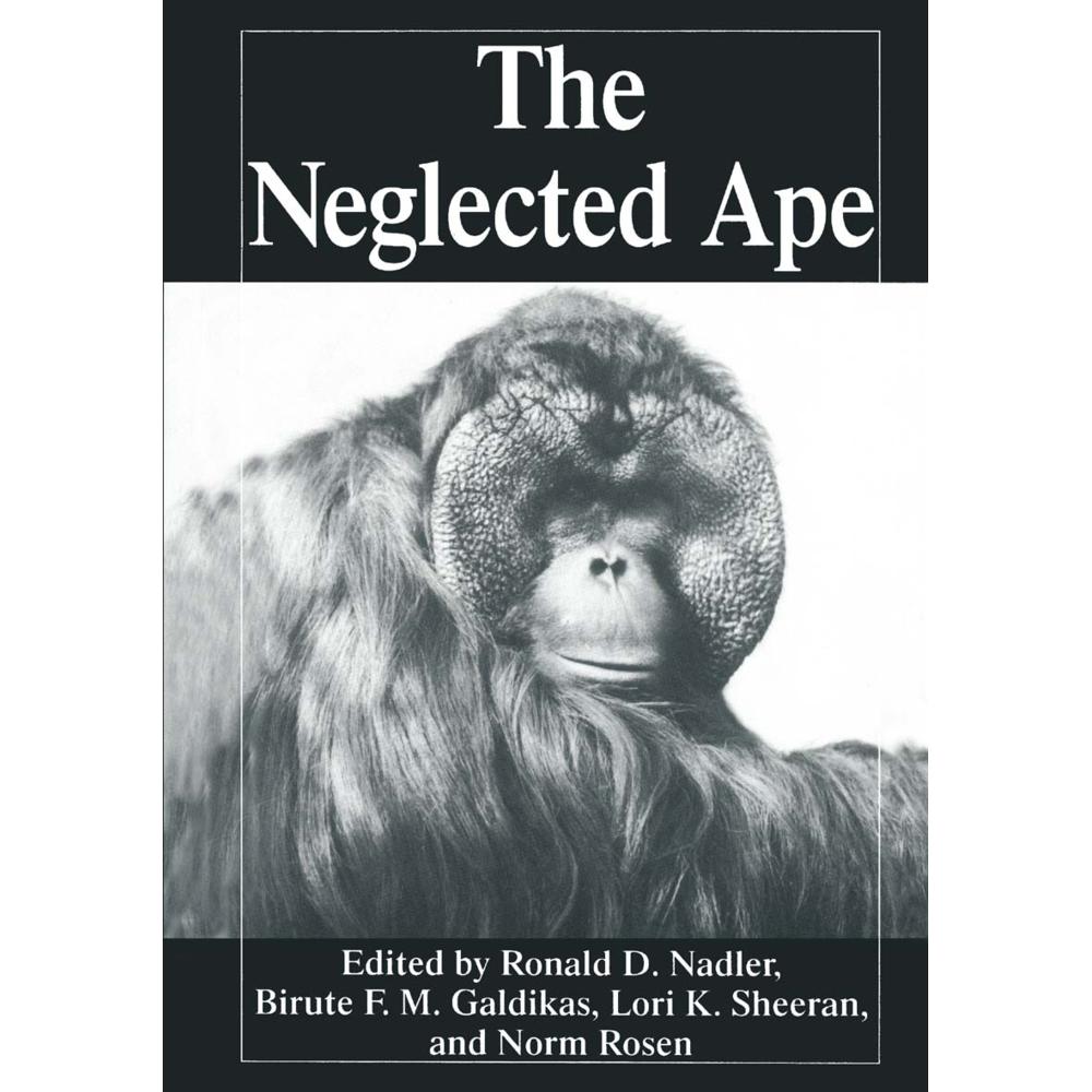 The Neglected Ape, Fachbücher von Lori K. Sheeran, Biruté M.F. Galdikas, N. Rosen, R. D. Nadler