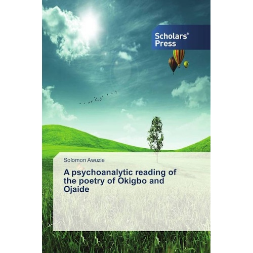 A psychoanalytic reading of the poetry of Okigbo and Ojaide, Fachbücher von Solomon Awuzie
